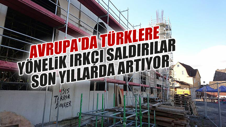 Avrupa’da Türklere yönelik ırkçı saldırılar son yıllarda artıyor