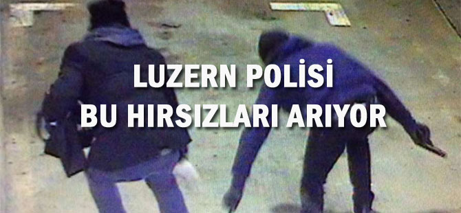 LUZERN POLİSİ BU HIRSIZLARI ARIYOR