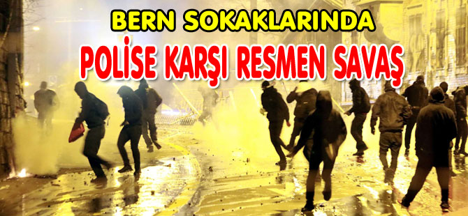 BERN SOKAKLARINDA POLİSE KARŞI SAVAŞ!