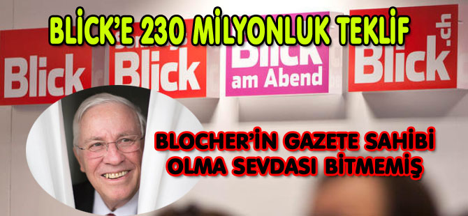 SVP’Lİ MİLYARDER’DEN BLİCK’E 230 MİLYON FRANK TEKLİF