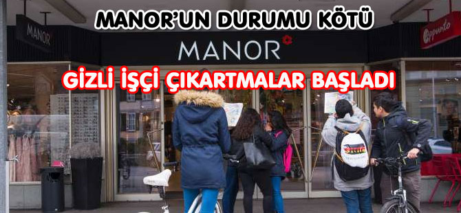 MANOR’DA GİZLİ İŞÇİ ÇIKARTMALAR BAŞLADI