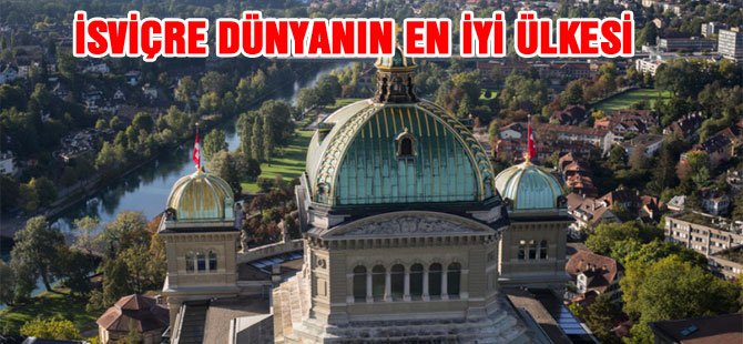 İSVİÇRE DÜNYANIN EN İYİ ÜLKESİ