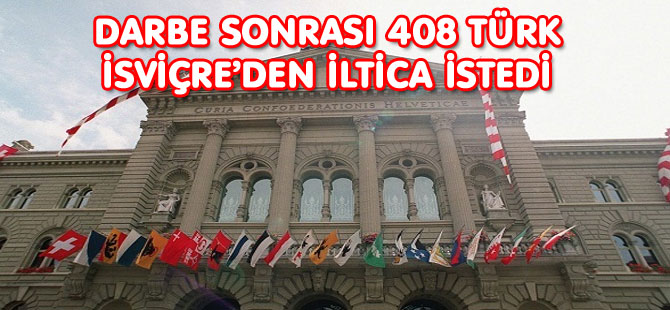 408 TÜRK İSVİÇRE’DEN İLTİCA İSTEDİ