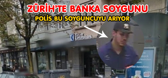 ZÜRİH’TE BANKA SOYGUNU