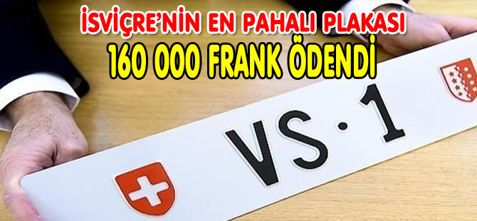 İSVİÇRE’NİN EN PAHALI PLAKASI: «VS 1» 160 000 FRANK ÖDENDİ