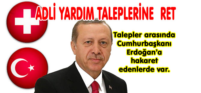 İSVİÇRE’DEN TÜRKİYE’NİN ADLİ YARDIM TALEPLERİNE RET