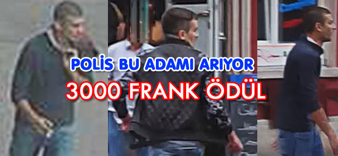 POLİS BU ADAMI ARIYOR/ 3000 FRANK ÖDÜL VAR