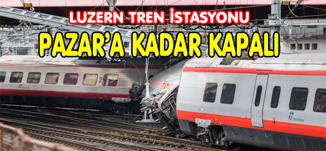 LUZERN TREN İSTASYONU PAZAR GÜNÜNE KADAR KAPALI