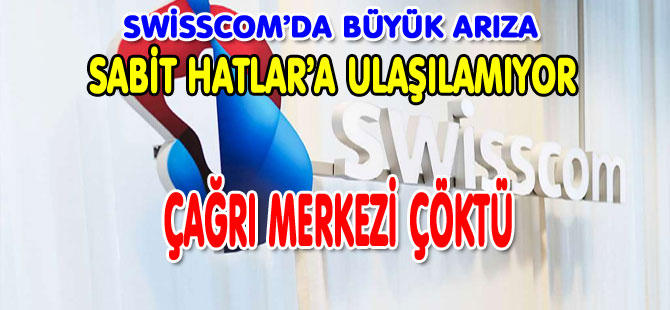 SWİSSCOM’DA BÜYÜK ARIZA / SABİT HATLAR’A ULAŞILAMIYOR