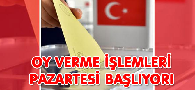 OY VERME İŞLEMLERİ PAZARTESİ BAŞLIYOR