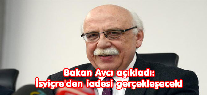 Bakan Avcı açıkladı: İsviçre'den iadesi gerçekleşecek!