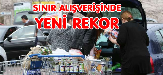 SINIR ALIŞVERİŞİNDE YENİ REKOR