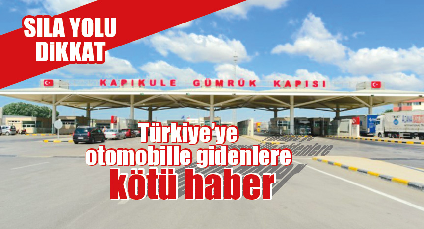 Türkiye’ye otomobille gidenlere kötü haber