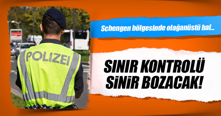 Schengen bölgesinde sınır kontrolleri artırılıyor