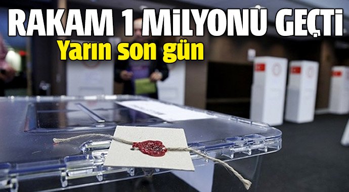 Yarın son gün! Rakam 1 milyonu geçti!