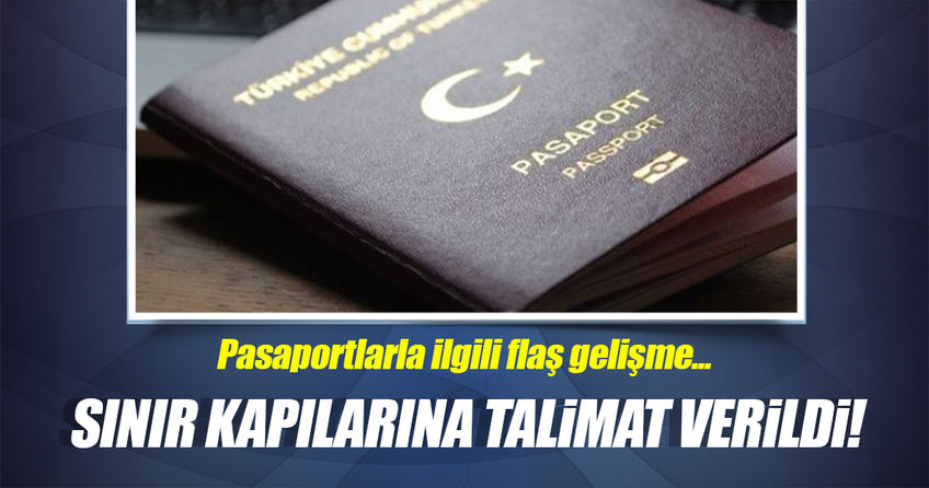 PASAPORTLAR İLE İLGİLİ FLAŞ GELİŞME