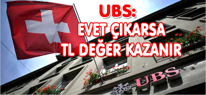 UBS: "EVET ÇIKARSA TL DEĞER KAZANIR"