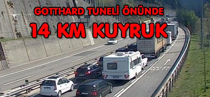 GOTTHARD TUNELİ ÖNÜNDE 14 KM KUYRUK