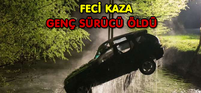 FECİ KAZA: GENÇ SÜRÜCÜ ÖLDÜ