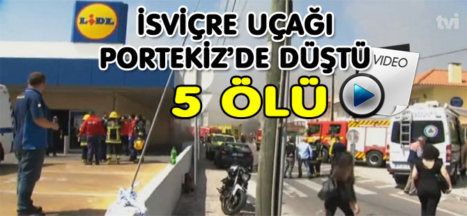 PORTEKİZ’DE İSVİÇRE UÇAĞI DÜŞTÜ: 5 ÖLÜ