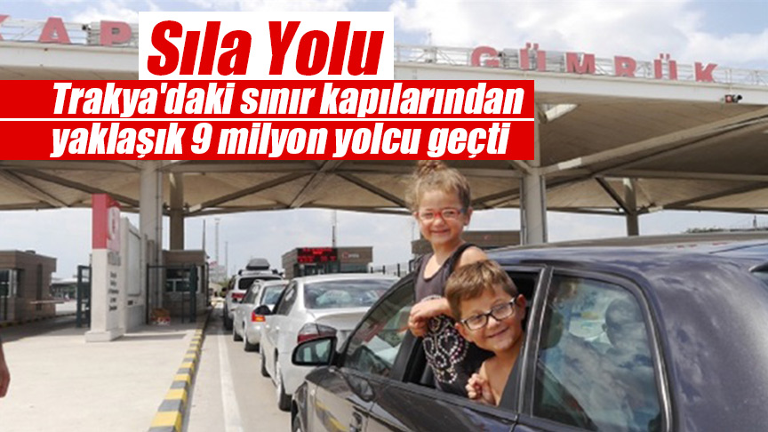 Trakya’daki sınır kapılarından yaklaşık 9 milyon yolcu geçti