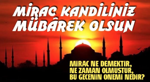 Miraç Kandili miraç nedir, miraç kandilinin fazileti nedir