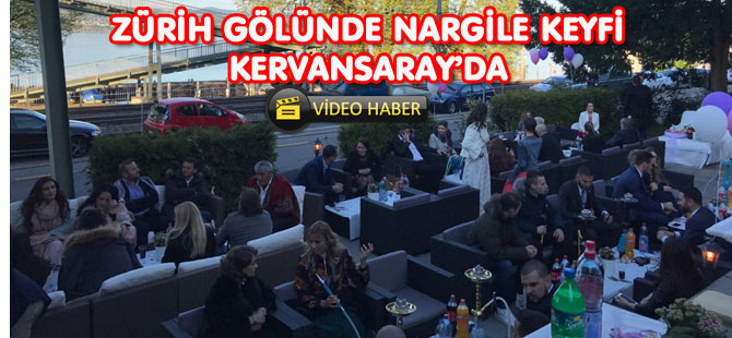 ZÜRİH GÖLÜNDE NARGİLE KEYFİ KERVANSARAY’DA