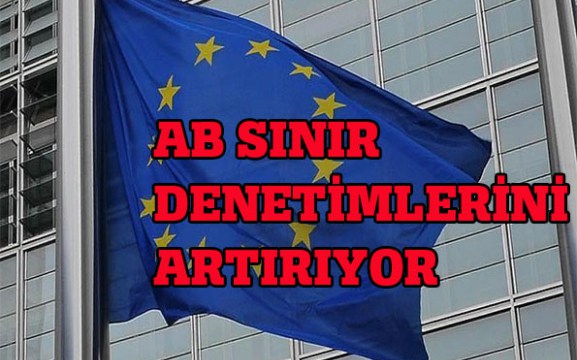 AB SINIR KONTROLLERİNİ ARTIRIYOR