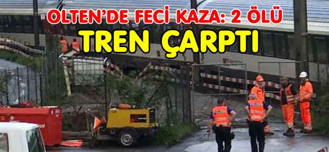 TREN ÇARPTI: OLTEN’DE FECİ KAZA: 2 ÖLÜ