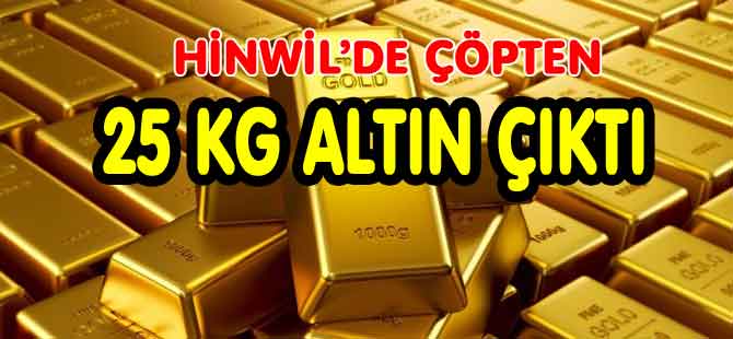 GİZLİ HAZİNE ÇÖP’TEN 25 KG ALTIN ÇIKTI