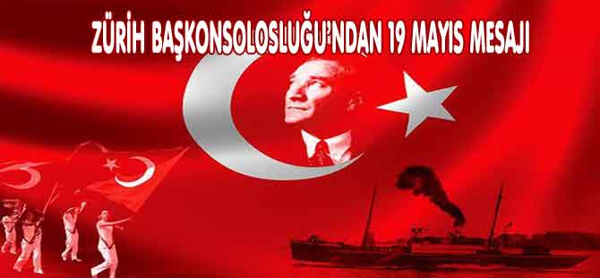 ZÜRİH BAŞKONSOLOSLUĞU’NDAN 19 MAYIS MESAJI