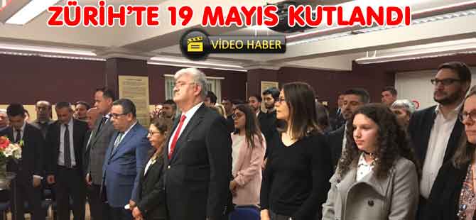 19 MAYIS ZÜRİH’TE KUTLANDI