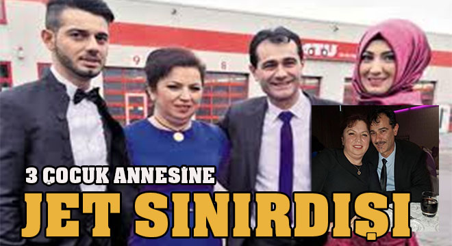 ÜÇ ÇOCUK ANNESİNE JET SINIRDIŞI