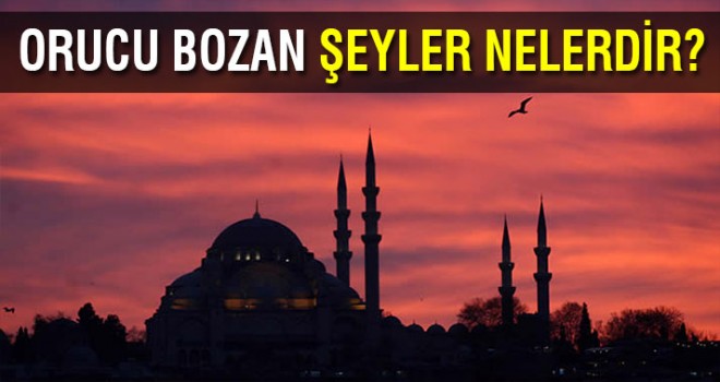 ORUCU BOZAN ŞEYLER NELERDİR?