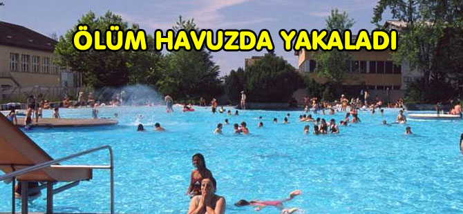 ZÜRİH’TE HAVUZ’DA ÖLDÜ