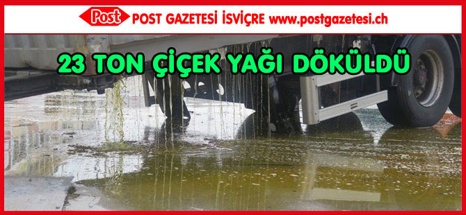 23 TON ÇİÇEK YAĞI DÖKÜLDÜ