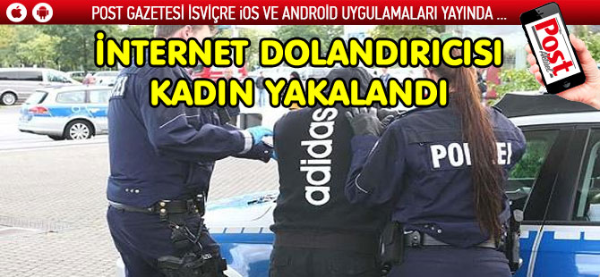 İNTERNET ÜZERİNDEN DOLANDIRICLIK YAPAN KADIN YAKALANDI