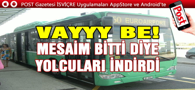 MESAİM BİTTİ DİYE YOLCULARI OTOBÜSTEN İNDİRDİ