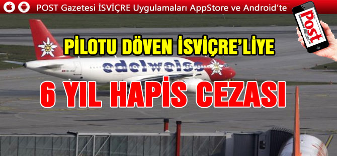 PİLOT DÖVMEYE KALKTI 6 YIL HAPİS CEZASI ALDI