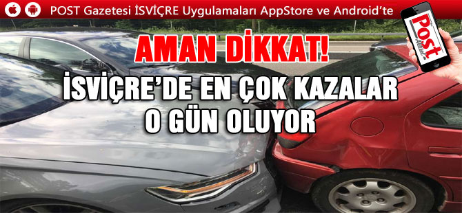 KAZALAR EN ÇOK O GÜN VE SAATTE OLUYOR