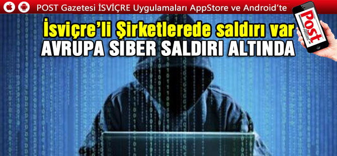 AVRUPA’DA SİBER SALDIRI İSVİÇRE'YE'DE ULAŞTI