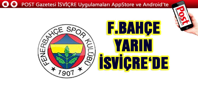 F.BAHÇE YARIN İSVİÇRE‘DE