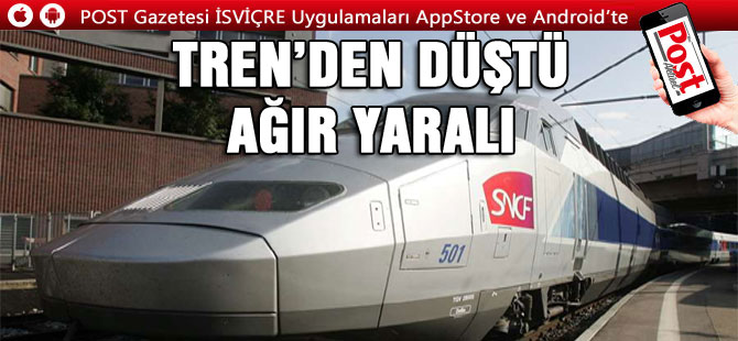 TREN’DEN DÜŞTÜ, AĞIR YARALI