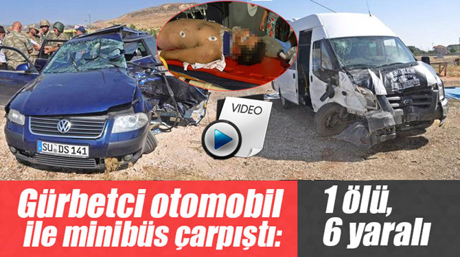 Gurbetci otomobil ile minibüs çarpıştı: 1 ölü, 6 yaralı