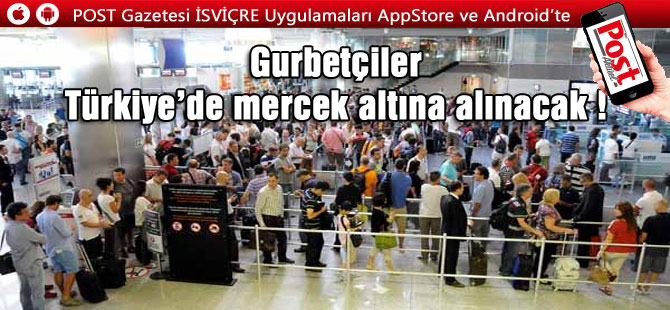 GURBETÇİLER MERCEK ALTINDA!