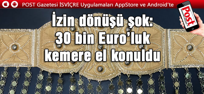 İzin dönüşü şok: 30 bin Euro’luk kemere el konuldu