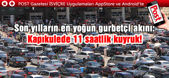 Son yılların en yoğun gurbetçi akını: Kapıkulede 11 saatlik kuyruk!