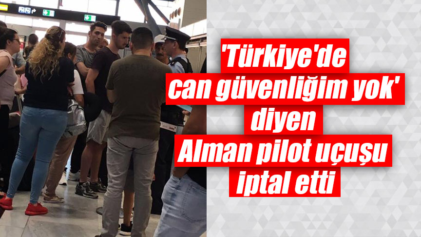 ‘Türkiye’de can güvenliğim yok’ diyen Alman pilot uçuşu iptal etti