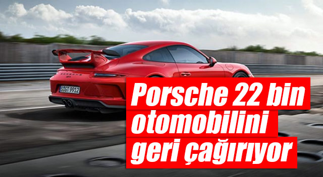 Porsche 22 bin otomobilini geri çağırıyor