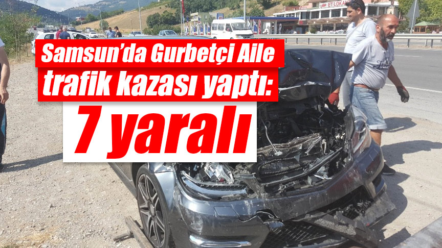 Samsun’da Gurbetçi Aile trafik kazası yaptı: 7 yaralı